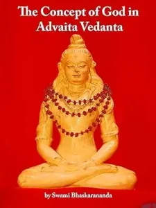 Concept of God in Advaita Vedanta by Bhaskarananda