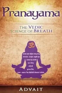 Pranayama The Vedic Science of Breath by Advait