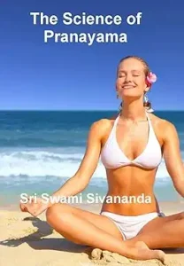 The Science of Pranayama By Sivananda