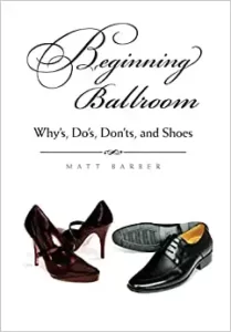 Beginning Ballroom: Why's, Do's, Don'ts, and Shoes By Matt Barber