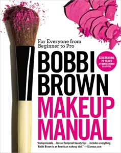 Bobbi Brown Makeup Manual: For Everyone From Beginner to Pro By Bobbi Brown
