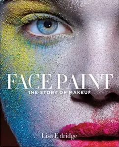 Face Paint: The Story of Makeup By Lisa Eldridge best makeup books