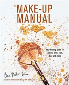 The Make-Up Manual: Your Beauty Guide For Brows, Eyes, Lips And More By Lisa Potter-Dixon