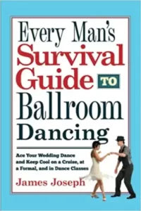 Every Man's Survival Guide to Ballroom Dancing By James Joseph
